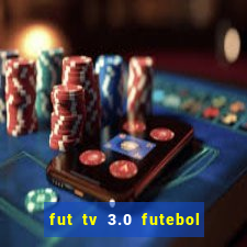 fut tv 3.0 futebol ao vivo